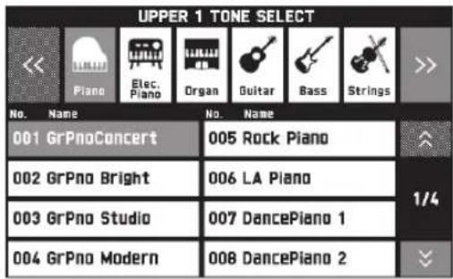 UPPER 1 TONE SELECT << Piano Elec. Piano Organ Guitar Bass Strings >> No. Name No. Name 001 GrPnoConcert 005 Rock Piano 002 GrPno Bright 006 LA Piano 003 GrPno Studio 007 DancePiano 1 004 GrPno Modern 008 DancePiano 2