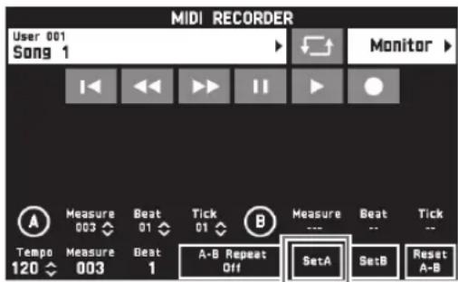 MIDI RECORDER User 001 Song 1 Monitor A Measure 003 Beat 01 Tick 01 B Measure ... Beat Tick Tempo Measure 120 Beat 003 1 A-B Repeat Off SetA SetB Reset A-B