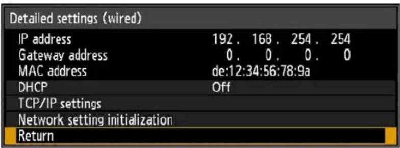 Detailed settings (wired) IP address 192. 168. 254. 254 Gateway address 0. 0. 0. 0 MAC address de:12:34:56:78:9a DHCP Off TCP/IP settings Network setting initialization Return