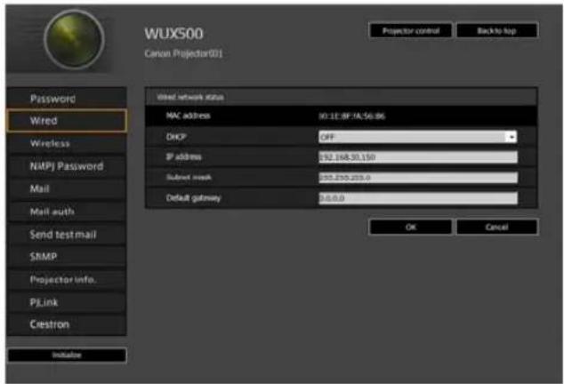 WUX500 Canon Projector001 Projector control Back to top Password Wired Wireless NMPJ Password Mail Mail auth Send test mail SBMP Projector info. PLink Cestron Include Wired network status MAC address 90.12.8F/14.56.86 DHCP OFF IP address 192.168.30.150 Submit mesh 235.235.235.0 Default gateway 0.0.0.0 OK Cancel