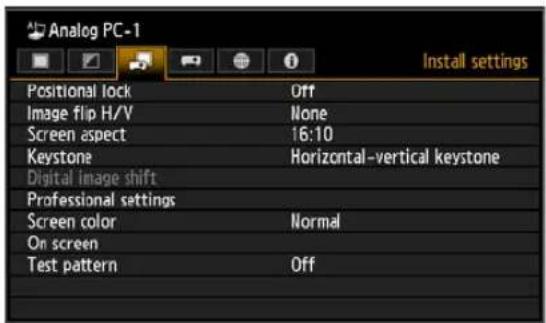 Analog PC-1 Install settings Positional lock Off Image flip H/V None Screen aspect 16:10 Keystone Horizontal-vertical keystone Digital image shift Professional settings Screen color Normal On screen Test pattern Off