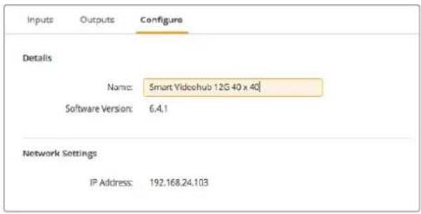 Inputs Outputs Configure Details Name: Smart Videohub 12G 40 x 40 Software Version: 6.4.1 Network Settings IP Address: 192.168.24.103