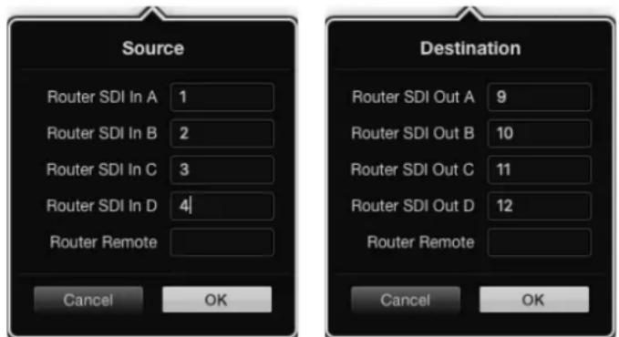 Source Router SDI In A 1 Router SDI In B 2 Router SDI In C 3 Router SDI In D 4 Router Remote Cancel OK Destination Router SDI Out A 9 Router SDI Out B 10 Router SDI Out C 11 Router SDI Out D 12 Router Remote Cancel OK