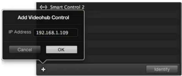 Add Videohub Control IP Address 192.168.1.109 Cancel OK + Identify