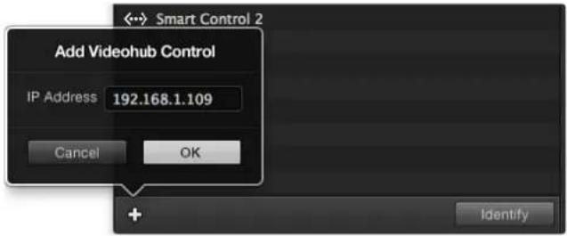 Add Videohub Control IP Address 192.168.1.109 Cancel OK + Identify