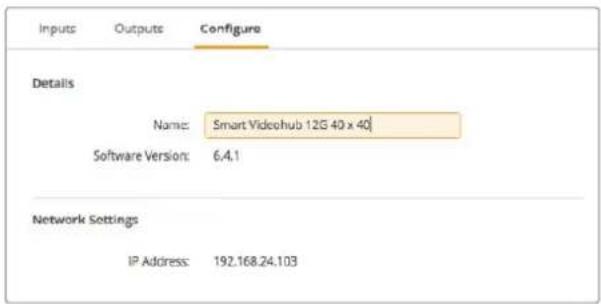 Inputs Outputs Configure Details Name: Smart Videeshub 12G 40 x 40 Software Version: 6.4.1 Network Settings IP Address: 192.168.24.103