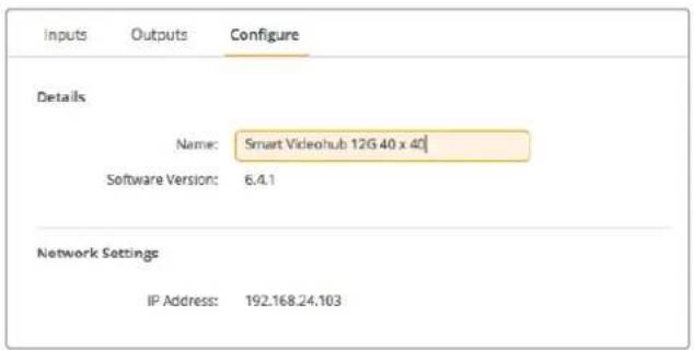 Inputs Outputs Configure Details Name: Smart Videohub 12G 40 x 40 Software Version: 6.4.1 Network Settings IP Address: 192.168.24.103
