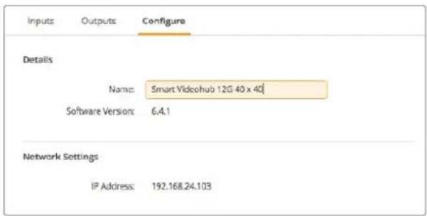 Inputs Outputs Configure Details Name: Smart Videohub 12G 40 x 40 Software Version: 6.4.1 Network Settings IP Address: 192.168.24.103