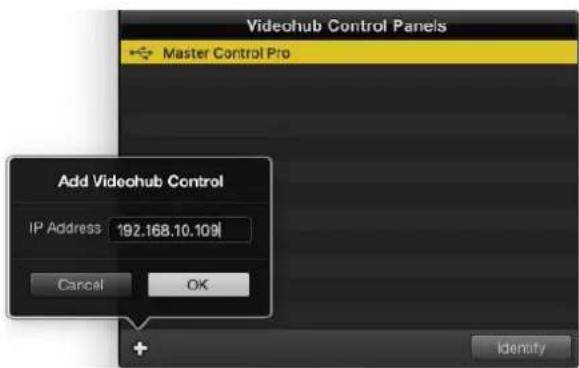 Videohub Control Panels Master Control Pro Add Videohub Control IP Address 192.168.10.109 Cancel OK Identity