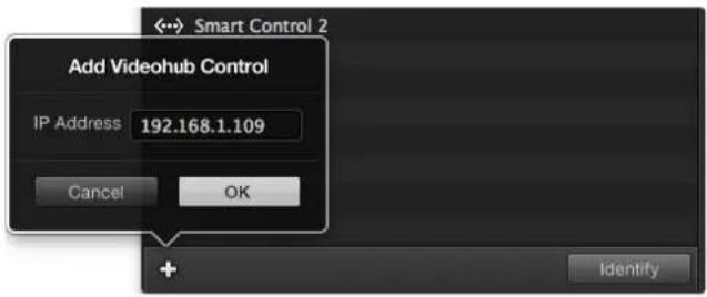 Add Videohub Control IP Address 192.168.1.109 Cancel OK + Identify