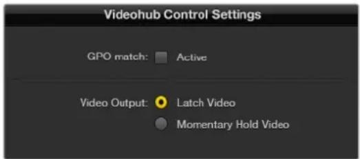 Videohub Control Settings GPO match: Active Video Output: Latch Video Momentary Hold Video