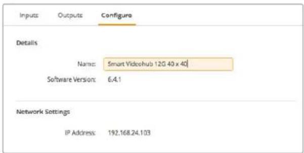 Inputs Outputs Configure Details Name: Smart Videohub 12G 40 x 40 Software Version: 6.4.1 Network Settings IP Address: 192.168.24.103