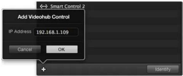 Add Videohub Control IP Address 192.168.1.109 Cancel OK + Identify