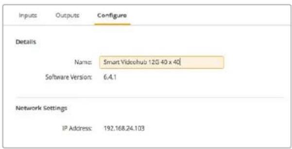 Inputs Outputs Configure Details Name: Smart Videohub 12G 40 x 40 Software Version: 6.4.1 Network Settings IP Address: 192.168.24.103