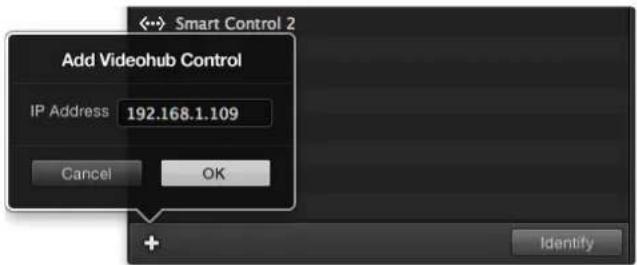 Add Videohub Control IP Address 192.168.1.109 Cancel OK + Identify