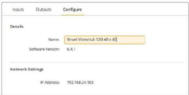 Inputs Outputs Configure Details Name: Smart Videohub 12G 40 x 40 Software Version: 6.4.1 Network Settings IP Address: 192.168.24.103