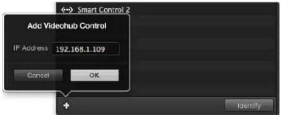 Add Videohub Control IP Address 192.168.1.109 Cancel OK Identify