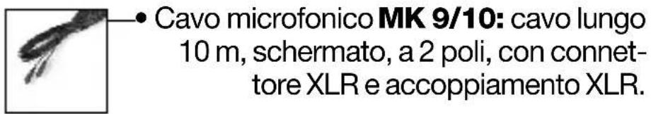 • Cavo microfonico MK 9/10: cavo lungo 10 m, schermato, a 2 poli, con connet- tore XLR e accoppiamento XLR.