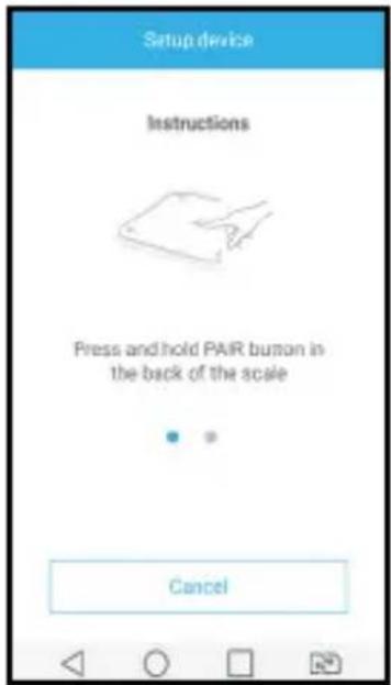 Setup device Instructions Press and hold PAIR button in the back of the scale Cancel