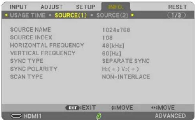 INPUT ADJUST SETUP INFO. RESET USAGE TIME SOURCE(1) SOURCE(2) (1/3) SOURCE NAME 1024x768 SOURCE INDEX 108 HORIZONTAL FREQUENCY 48[kHz] VERTICAL FREQUENCY 60[Hz] SYNC TYPE SEPARATE SYNC SYNC POLARITY H:(+) V:(+) SCAN TYPE NON-INTERLACE EXIT:EXIT #:MOVE #:MOVE HDMI1 ADVANCED