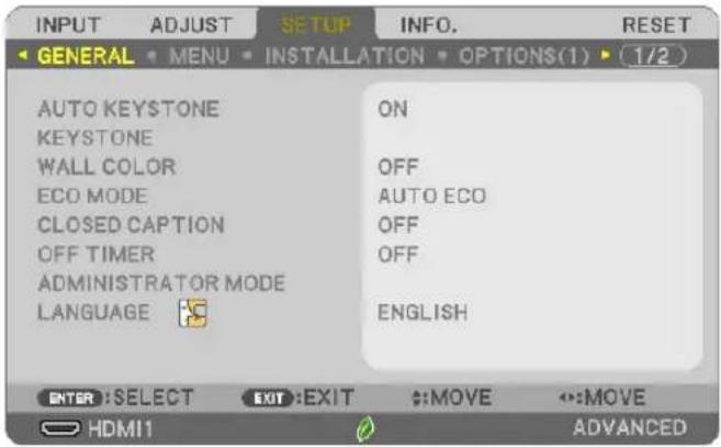 INPUT ADJUST SETUP INFO. RESET GENERAL MENU INSTALLATION OPTIONS(1) 1/2 AUTO KEYSTONE ON KEYSTONE OFF WALL COLOR AUTO ECO ECO MODE CLOSED CAPTION OFF OFF OFF TIMER ADMINISTRATOR MODE LANGUAGE ENGLISH ENTER: SELECT EXIT: EXIT MOVE MOVE HDMI1 ADVANCED