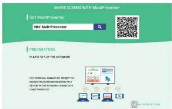 SHARE SCREEN WITH MultiPresenter GET MultiPresenter NEC MultiPresenter PREPARATION PLEASE SET UP THE NETWORK THIS TERMINAL ENABLES TO PROJECIT THE IMAGED TRANSFERRED FROM MULTIPLE DEVICES IN THE NETWORK CONNECTION SIMULTABOULY!