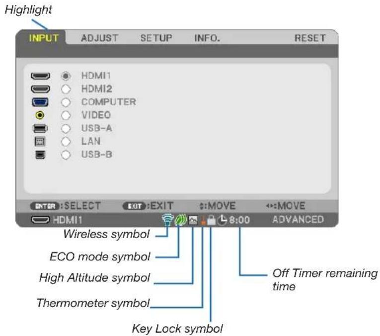Highlight INPUT ADJUST SETUP NFO. RESET HDMI1 HDMI2 COMPUTER VIDEO USB-A LAN USB-B ENTER:SELECT EXIT:EXIT :MOVE :MOVE HDMI1 8:00 ADVANCED Wireless symbol ECO mode symbol High Altitude symbol Thermometer symbol Key Lock symbol Off Timer remaining time