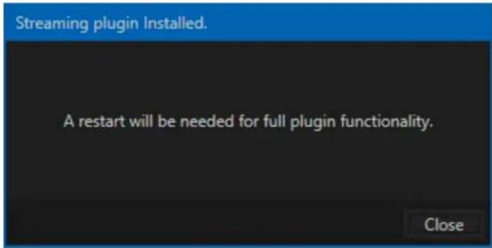 Streaming plugin Installed. A restart will be needed for full plugin functionality. Close