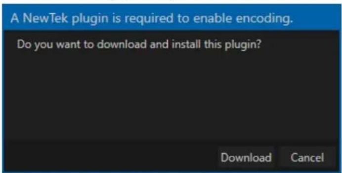 A NewTek plugin is required to enable encoding. Do you want to download and install this plugin? Download Cancel