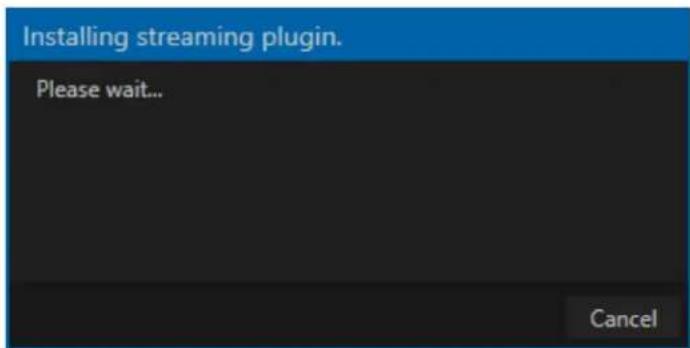 Installing streaming plugin. Please wait... Cancel