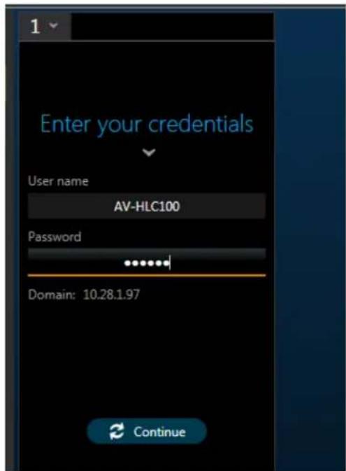 Enter your credentials User name AV-HLC100 Password ...... Domain: 10.28.1.97 Continue