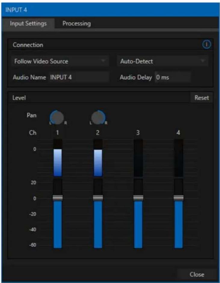 INPUT 4 Input Settings Processing Connection Follow Video Source Auto-Detect Audio Name INPUT 4 Audio Delay 0 ms Level Reset Pan Ch 1 L R 2 L R 3 4 Close
