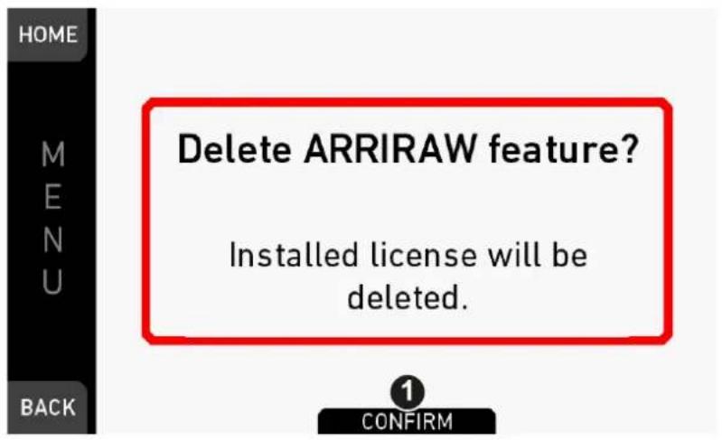 HOME M E N U BACK Delete ARRIRAW feature? Installed license will be deleted. 1 CONFIRM
