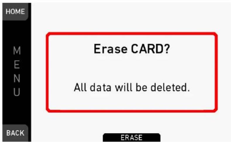 HOME M EN U BACK Erase CARD? All data will be deleted. ERASE