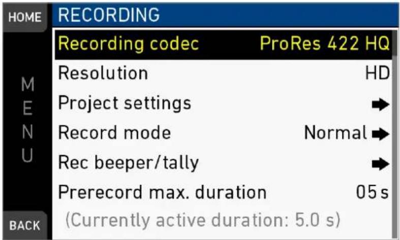 HOME RECORDING Recording codec ProRes 422 HQ M Resolution HD E Project settings → N Record mode Normal → U Rec beeper/tally → BACK Prerecord max. duration 05 s (Currently active duration: 5.0 s)