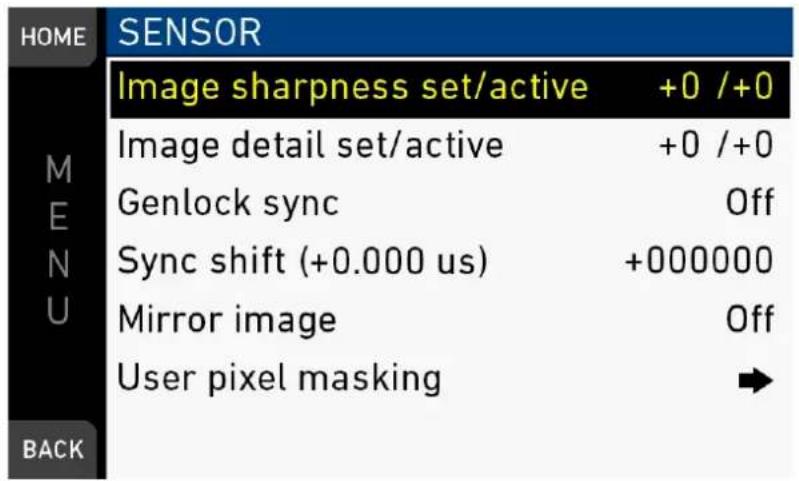 HOME SENSOR Image sharpness set/active +0 /+0 M E N U Image detail set/active +0 /+0 Genlock sync Off Sync shift (+0.000 us) +000000 Mirror image Off User pixel masking → BACK