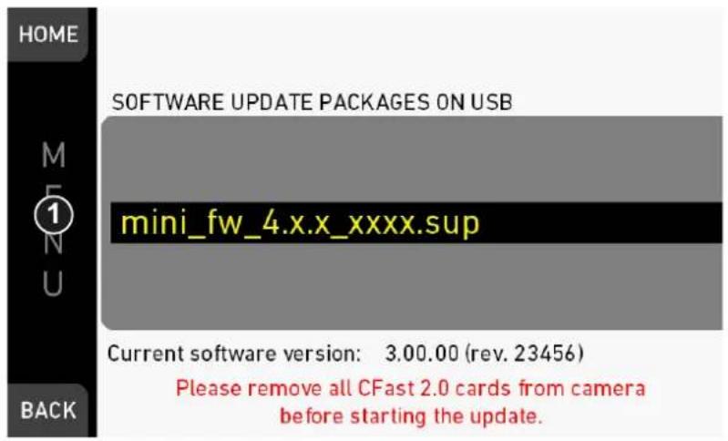 HOME SOFTWARE UPDATE PACKAGES ON USB mini_fw_4.x.x_xxxx.sup Current software version: 3.00.00 (rev. 23456) Please remove all CFast 2.0 cards from camera before starting the update.