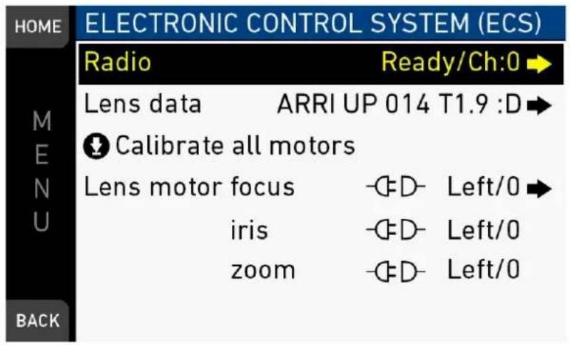 HOME ELECTRONIC CONTROL SYSTEM (ECS) Radio Ready/Ch:0 → M Lens data ARRI UP 014 T1.9 :D → ↓ Calibrate all motors Lens motor focus -CD- Left/0 → iris -CD- Left/0 zoom -CD- Left/0 BACK
