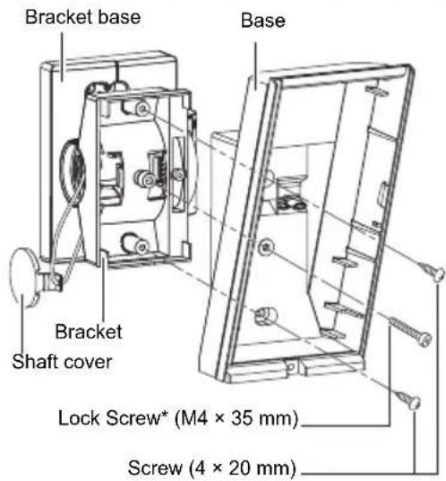 Bracket base Base Bracket Shaft cover Lock Screw* (M4 × 35 mm) Screw (4 × 20 mm)