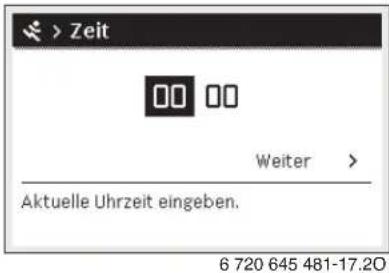> Zeit 00 00 Weiter > Aktuelle Uhrzeit eingeben. 6 720 645 481-17.20