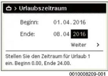 > Urlaubszeitraum Beginn: 01.04.2016 Ende: 08.04 2016 Weiter > Stellen Sie den Zeitraum für Urlaub 1 ein. Beginn 0.00, Ende 24.00. 0010008209-001