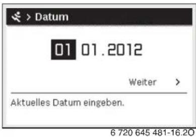 > Datum 01 01.2012 Weiter > Aktuelles Datum eingeben. 6 720 645 481-16.20