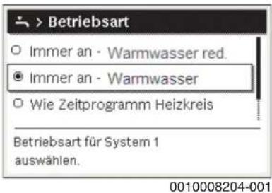 > Betriebsart ○ Immer an - Warmwasser red. ● Immer an - Warmwasser ○ Wie Zeitprogramm Heizkreis Betriebsart für System 1 auswählen.