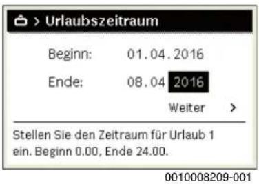 > Urlaubszeitraum Beginn: 01.04.2016 Ende: 08.04 2016 Weiter > Stellen Sie den Zeitraum für Urlaub 1 ein. Beginn 0.00, Ende 24.00. 0010008209-001