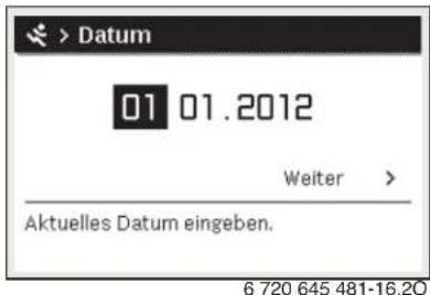 > Datum 01 01.2012 Weiter > Aktuelles Datum eingeben. 6 720 645 481-16.20