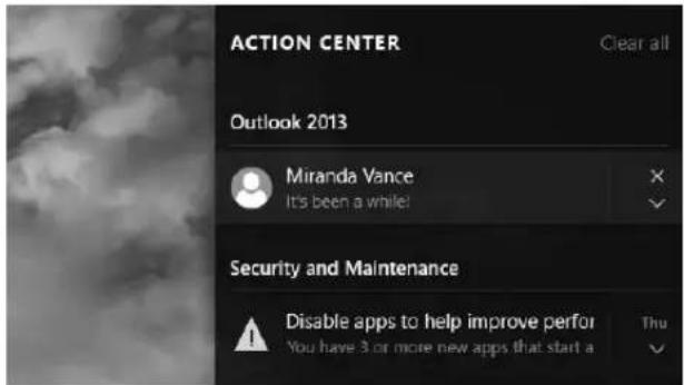 ACTION CENTER Clear all Outlook 2013 Miranda Vance It's been a while! Security and Maintenance Disable apps to help improve perfor You have 3 or more new apps that start a Thu