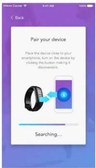 Back Pair your device Place the device close to your smartphone, turn on the device by clicking the button making it discoverable. Searching...