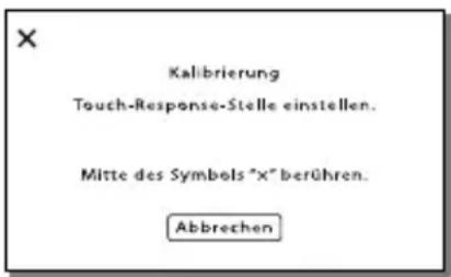 Kalibrierung Touch-Response-Stelle einstellen. Mitte des Symbols "x" berühren. Abbrechen
