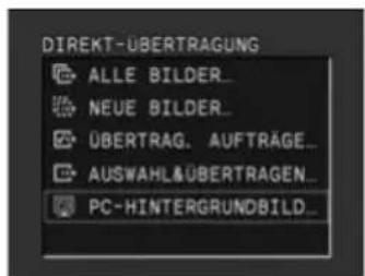 DIREKT-UBERTRAGUNG ALLE BILDER... NEUE BILDER... ÜBERTRAG. AUFTRÄGE... AUSWAHL&ÜBERTRAGEN... PC-HINTERGRUNDBILD...