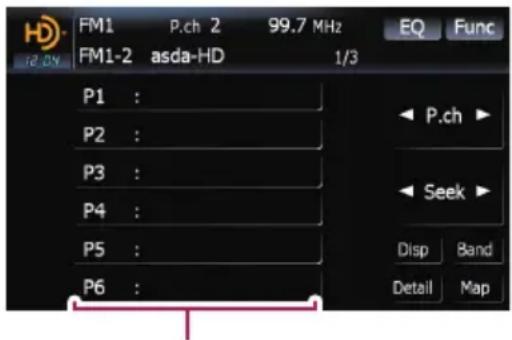 FM1 P.ch 2 99.7 MHz FM1-2 asda-HD 1/3 P1 : P2 : P3 : P4 : P5 : P6 : EQ Func ◀ P.ch ▶ ◀ Seek ▶ Disp Band Detail Map